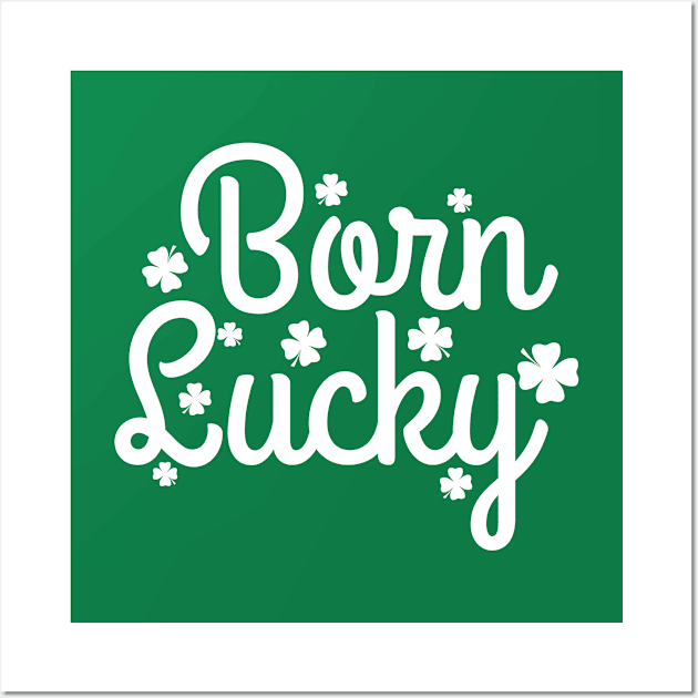 Born Lucky Wall Art by AmazingVision